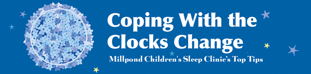 Coping With The Clocks Change. Millpond Children's Sleep Clinic's Top Tips